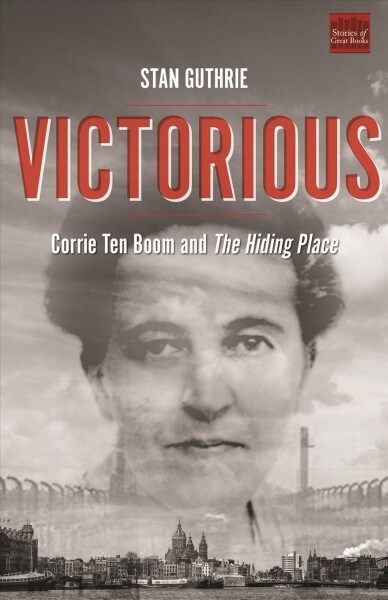 Victorious: Corrie Ten Boom and the Hiding Place (Paperback)