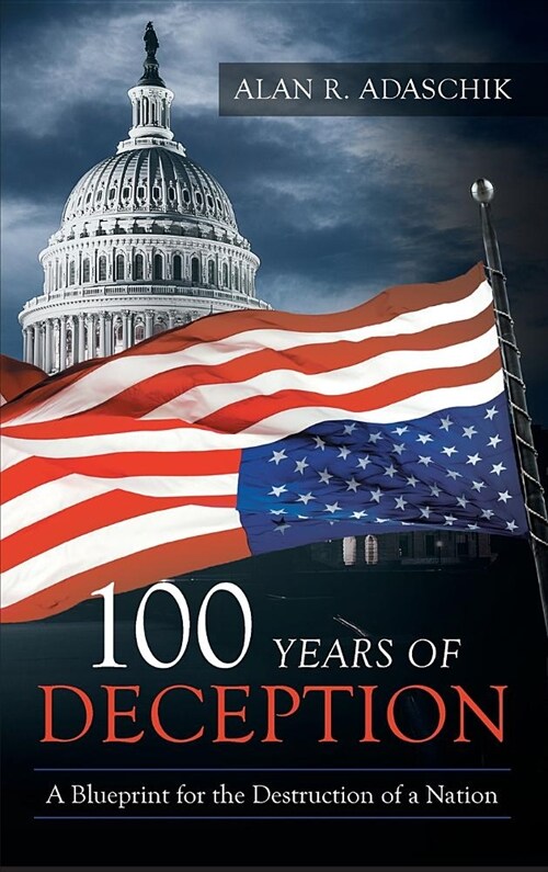 100 Years of Deception: A Blueprint for the Destruction of a Nation (Hardcover)