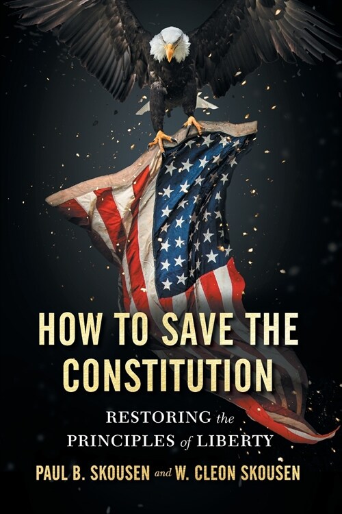 How to Save the Constitution: Restoring the Principles of Liberty (Paperback)