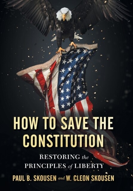 How to Save the Constitution: Restoring the Principles of Liberty (Hardcover, 4, Freedom in Amer)