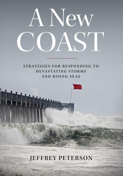 A New Coast: Strategies for Responding to Devastating Storms and Rising Seas (Paperback)