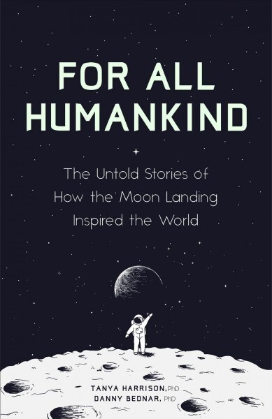 For All Humankind: The Untold Stories of How the Moon Landing Inspired the World (Hardcover)