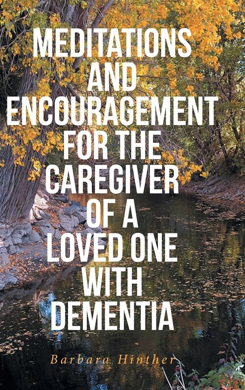 Meditations and Encouragement for the Caregiver of a Loved One with Dementia (Hardcover)