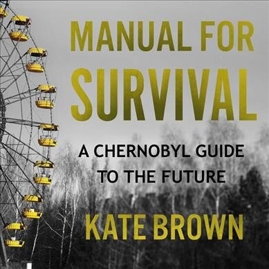 Manual for Survival: A Chernobyl Guide to the Future (Audio CD)