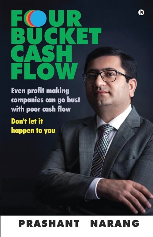 Four Bucket Cash Flow: Even Profit Making Companies Can Go Bust with Poor Cash Flow, Dont Let It Happen to You (Paperback)