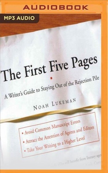 The First Five Pages: A Writers Guide to Staying Out of the Rejection Pile (MP3 CD)
