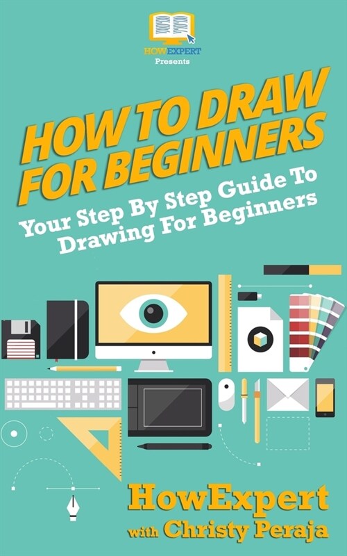 How to Draw for Beginners: Your Step by Step Guide to Drawing for Beginners (Paperback)