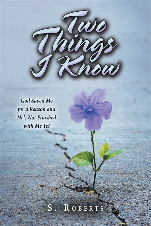 Two Things I Know: God Saved Me for a Reason and Hes Not Finished with Me Yet (Paperback)