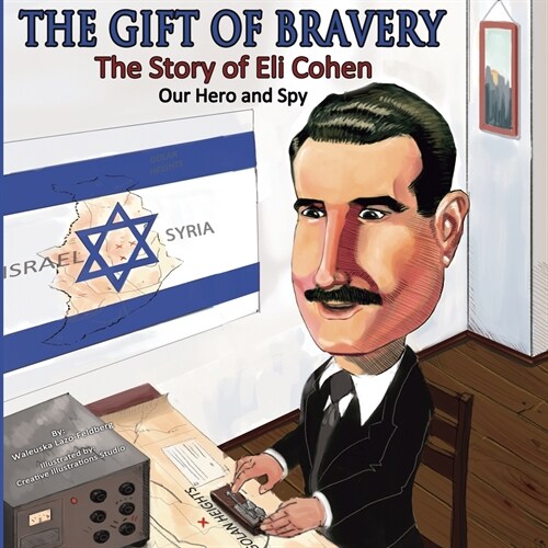 The Gift of Bravery: The Story of Eli Cohen-Our Hero and Spy (Paperback)