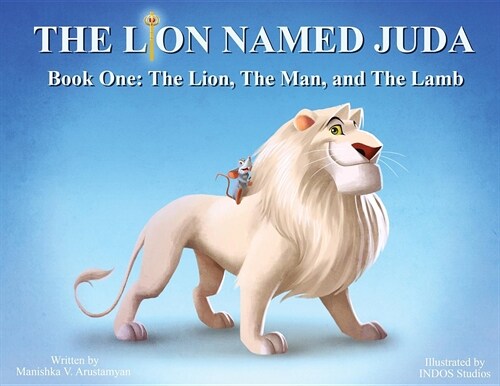 The Lion Named Juda: Book One: The Lion, the Man, and the Lamb (Paperback)