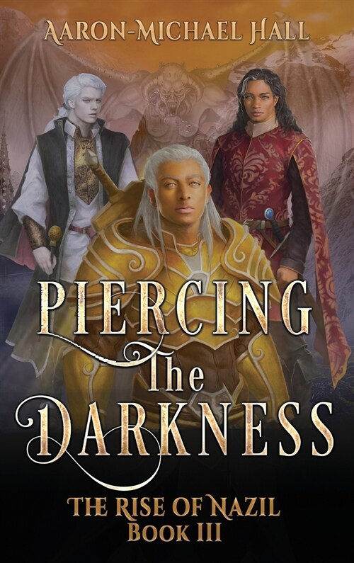 Piercing the Darkness: Epic Fantasy with a Grim Dark Edge: The Rise of Nazil Book III (Hardcover)