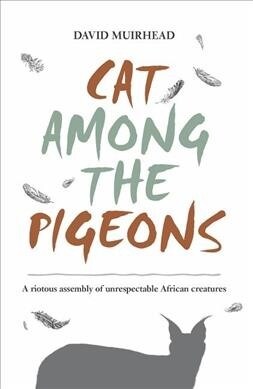 Cat Among the Pigeons: A Riotous Assembly of Unrespectable African Creatures (Paperback)