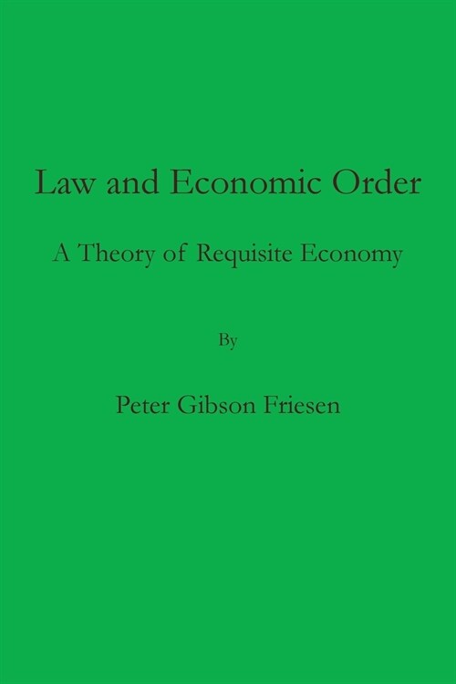 Law and Economic Order: A Theory of Requisite Economy (Paperback)