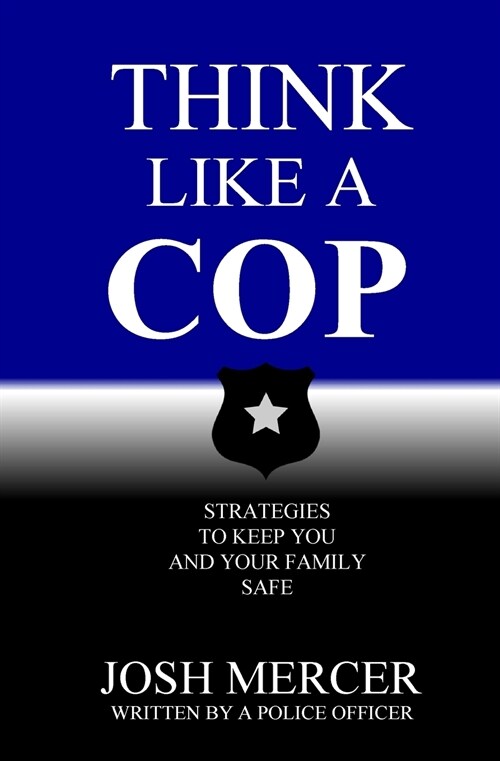 Think Like a Cop: Strategies to Keep You and Your Family Safe (Paperback)