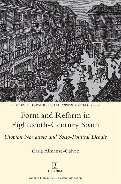 Form and Reform in Eighteenth-Century Spain: Utopian Narratives and Socio-Political Debate (Hardcover)