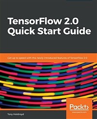 TensorFlow 2.0 quick start guide : get up to speed with the newly introduced features of TensorFlow 2.0