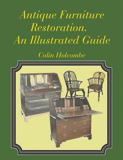 Antique Furniture Restoration. an Illustrated Guide (Paperback)