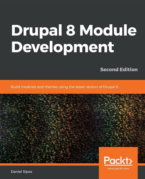 Drupal 8 Module Development : Build modules and themes using the latest version of Drupal 8, 2nd Edition (Paperback, 2 Revised edition)