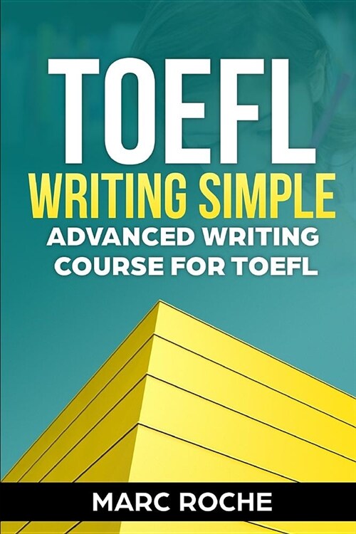 TOEFL Writing: Simple Advanced Writing Course for TOEFL Tasks 1 & 2 (Paperback)