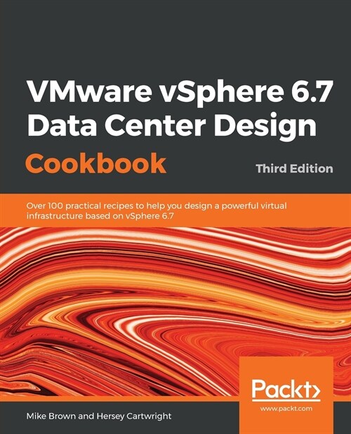 VMware vSphere 6.7 Data Center Design Cookbook : Over 100 practical recipes to help you design a powerful virtual infrastructure based on vSphere 6.7, (Paperback, 3 Revised edition)
