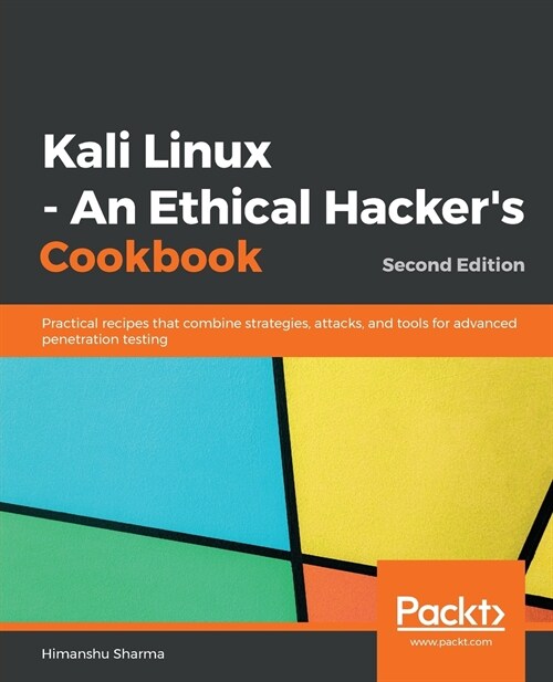 Kali Linux - An Ethical Hackers Cookbook : Practical recipes that combine strategies, attacks, and tools for advanced penetration testing, 2nd Editio (Paperback, 2 Revised edition)