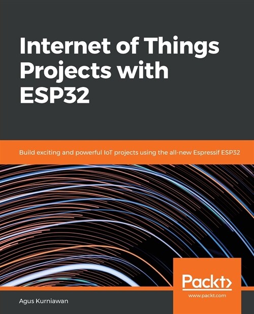 Internet of Things Projects with ESP32 : Build exciting and powerful IoT projects using the all-new Espressif ESP32 (Paperback)