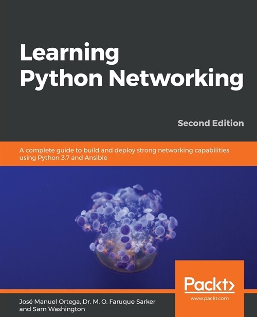 Learning Python Networking : A complete guide to build and deploy strong networking capabilities using Python 3.7 and Ansible , 2nd Edition (Paperback, 2 Revised edition)