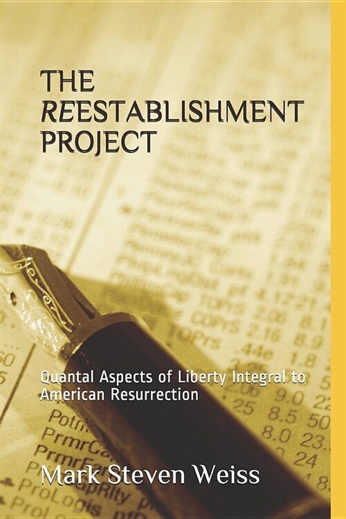 The Reestablishment Project: Quantal Aspects of Liberty Integral to American Resurrection (Paperback)