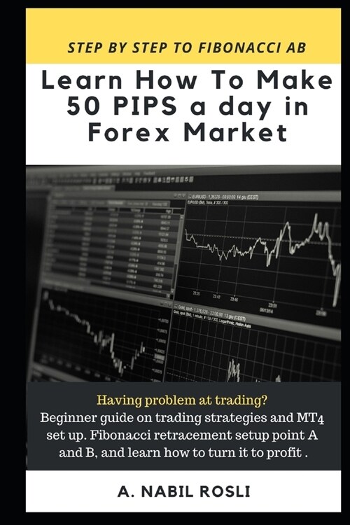 How to Make 50 Pips a Day in Forex Market: Beginner Guide to Fibonacci Technique of Trades, Snr, Chart Pattern, Crs and How to Entry Sharply (Paperback)