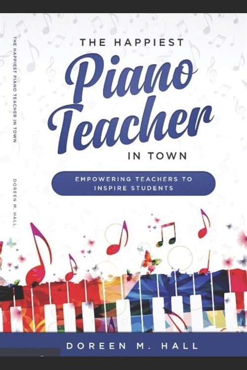 The Happiest Piano Teacher in Town: Empowering Teachers to Inspire Students (Paperback)