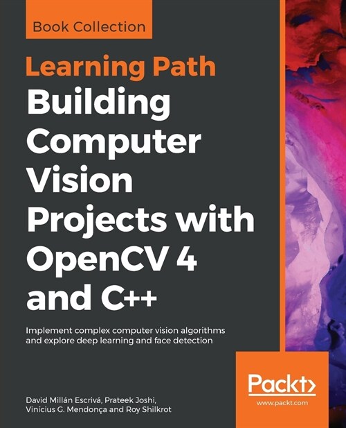 Building Computer Vision Projects with OpenCV 4 and C++ : Implement complex computer vision algorithms and explore deep learning and face detection (Paperback)