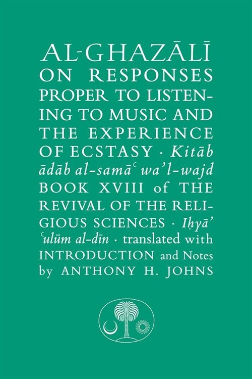 Al-Ghazali on Responses Proper to Listening to Music and the Experience of Ecstasy : Book XVIII of the Revival of the Religious Sciences (Hardcover)