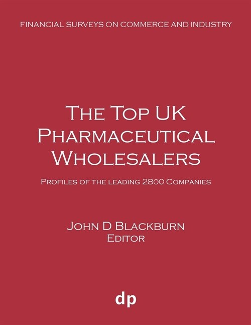 The Top UK Pharmaceutical Wholesalers: Profiles of the Leading 2800 Companies (Paperback, Summer 2019)