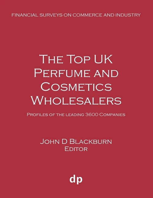 The Top UK Perfume and Cosmetics Wholesalers: Profiles of the Leading 3600 Companies (Paperback, Summer 2019)