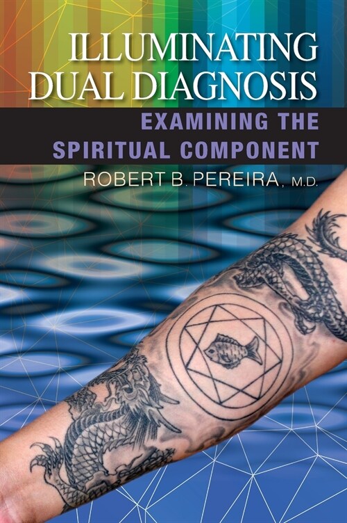 Illuminating Dual Diagnosis: Examining the Spiritual Component (Hardcover)