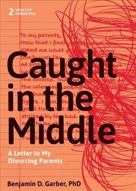 Caught in the Middle: A Letter to My Divorced Parents (Paperback)