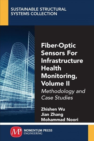 Fiber-Optic Sensors for Infrastructure Health Monitoring, Volume II: Methodology and Case Studies (Paperback)
