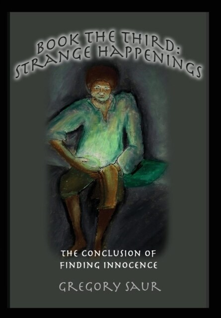 Book the Third: Strange Happenings: The Conclusion of Finding Innocence (Hardcover)