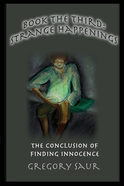 Book the Third: Strange Happenings: The Conclusion of Finding Innocence (Paperback)