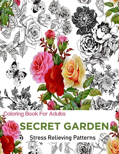Secret Garden: Coloring Books for Adults: An Adult Coloring Book Featuring Anti-Stress and Stress Relieving Flower Designs: Coloring (Paperback)