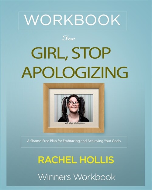 Workbook for Girl, Stop Apologizing: A Shame-Free Plan for Embracing and Achieving Your Goals by Rachel Hollis (Paperback)