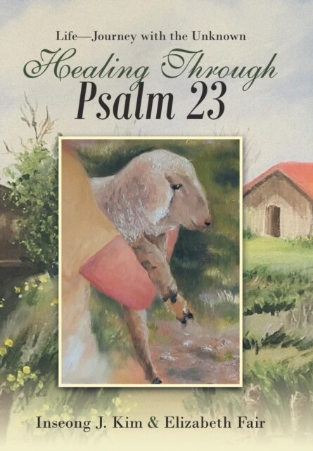 Healing Through Psalm 23: Life-Journey with the Unknown (Hardcover)