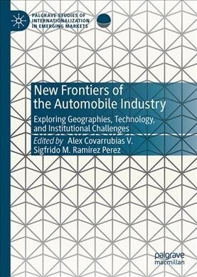 New Frontiers of the Automobile Industry: Exploring Geographies, Technology, and Institutional Challenges (Hardcover, 2020)