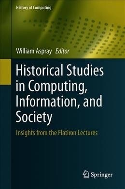 Historical Studies in Computing, Information, and Society: Insights from the Flatiron Lectures (Hardcover, 2019)