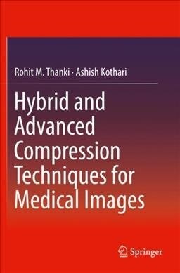 Hybrid and Advanced Compression Techniques for Medical Images (Paperback)