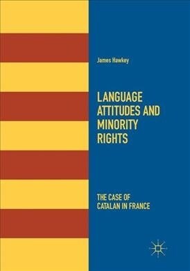 Language Attitudes and Minority Rights: The Case of Catalan in France (Paperback, Softcover Repri)