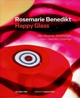 Rosemarie Benedikt. Happy Glass: Glas - Keramik - Zeichnungen Glass - Ceramics - Drawings (Hardcover)