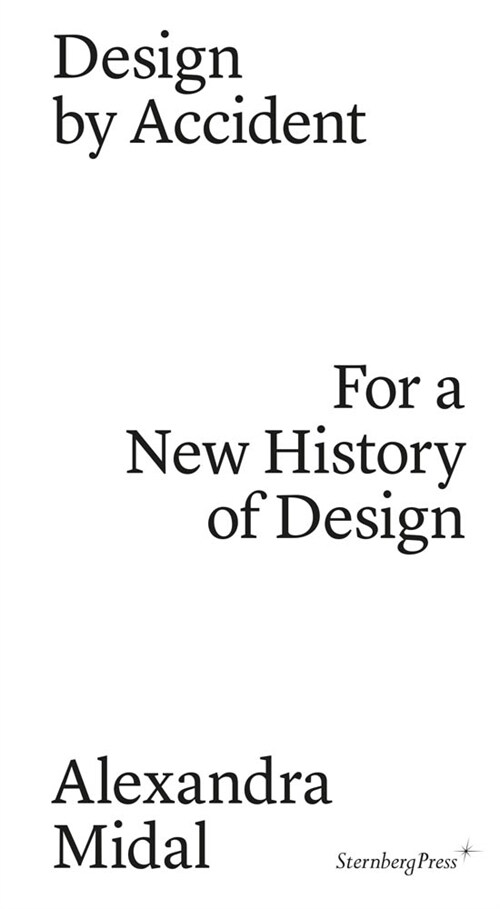 Design by Accident: For a New History of Design (Paperback)