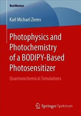 Photophysics and Photochemistry of a Bodipy‐based Photosensitizer: Quantumchemical Simulations (Paperback)