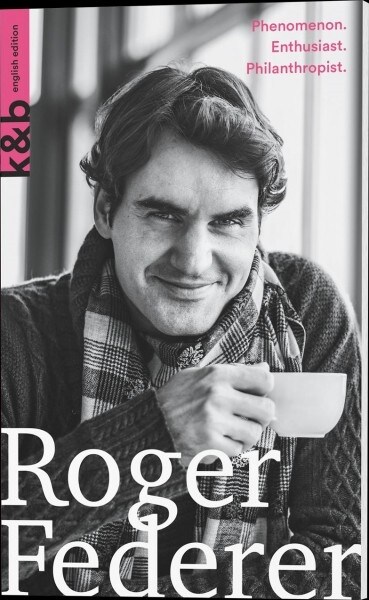 Roger Federer: Phenomenon. Enthusiast. Philanthropist (Paperback)